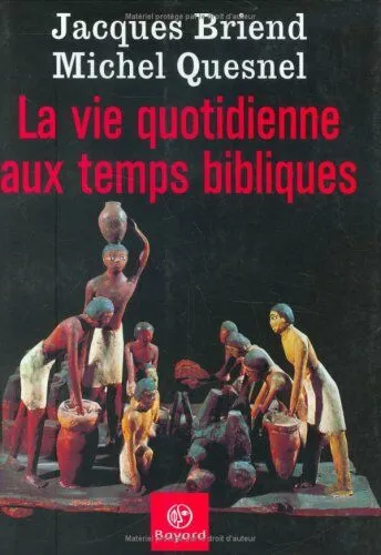 Livres Sciences Humaines et Sociales Sciences sociales La vie quotidienne aux temps bibliques Jacques Briend, Michel Quesnel