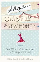 Alligators, Old Mink & New Money, One Woman's Adventures in Vintage Clothing