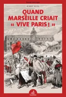 Quand Marseille criait « Vive Paris ! »