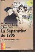 La Séparation de 1905  -  Les hommes et les lieux, les hommes et les lieux