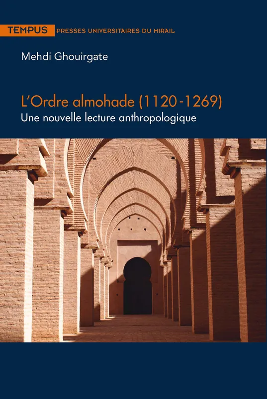 L’Ordre almohade (1120-1269), Une nouvelle lecture anthropologique Mehdi Ghouirgate