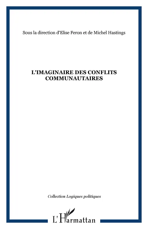 Livres Sciences Humaines et Sociales Sciences politiques L'IMAGINAIRE DES CONFLITS COMMUNAUTAIRES Élise Féron, Michel Hastings