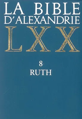 La Bible d'Alexandrie., 8, Ruth, La Bible d'Alexandrie LXX 8 Ruth