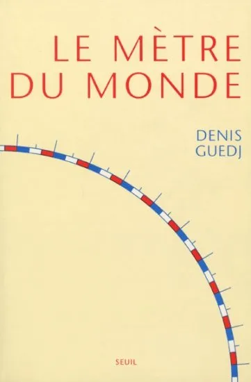 Le Mètre du monde Denis Guedj