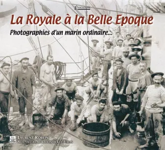 Royale à la Belle Epoque (La) - Photographies (...), photographies d'un marin ordinaire
