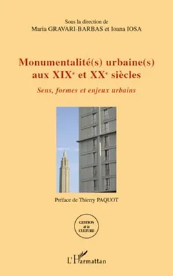 Monumentalité(s) urbaine(s) aux XIXe et XXe siècles, Sens, formes et enjeux urbains