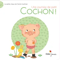 La petite clique de Cécile Hudrisier, Une journée de p'tit Cochon !, La Petite Clique de Cécile Hudrisier