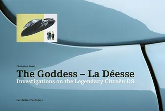 The Goddess La DEesse Investigations on the Legendary CitroEn DS /anglais