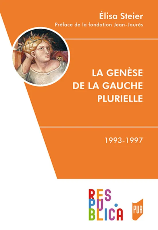 Livres Sciences Humaines et Sociales Sciences politiques La genèse de la gauche plurielle, 1993-1997 Élisa Steier