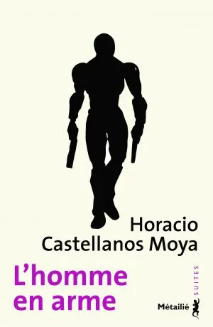 Livres Littérature et Essais littéraires Romans contemporains Etranger L'homme en arme Horacio Castellanos Moya
