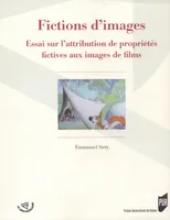 Fictions d’images, Essai sur l'attribution de propriétés fictives aux images de films