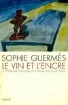 Le vin et l'encre. La littérature française et le vin du XIIIe au XXe siècle, la littérature française et le vin du XIIIe au XXe siècle