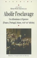 Abolir l'esclavage, Un réformisme à l'épreuve (France, Portugal, Suisse, XVIIIe-XIXe siècles)