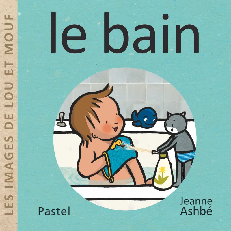 Livres Jeunesse Les tout-petits Albums Les images de Lou et Mouf, Le bain Jeanne Ashbé