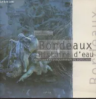 Bordeaux : Histoire d'eau. Naissance et Implantation de Bordeaux [ Livre dédicacé par l'auteur ], histoire d'eau