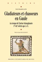Gladiateurs et chasseurs en Gaule, Au temps de l'arène triomphante. Ier-IIIe apr. J.-C.