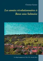 Les années révolutionnaires à Boux-sous-Salmaise, Un village bourguignon de 1789 à 1795