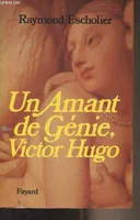 Un amant de génie, Victor Hugo (Lettres d'amour et carnets inédits), lettres d'amour et carnets inédits