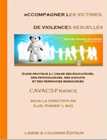 Accompagner les victimes de violences sexuelles, Guide pratique à l'usage des éducateurs, des psychologues, des avocats et des personnes ressources