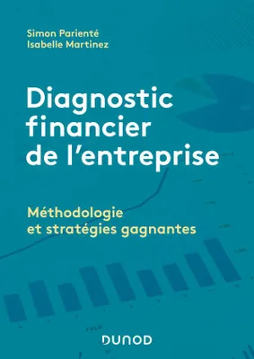 Diagnostic financier de l'entreprise - Méthodologie et stratégies gagnantes - Labellisation FNEGE, Méthodologie et stratégies gagnantes