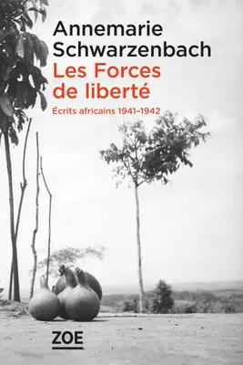 Les Forces de liberté. Écrits africains 1941-1942