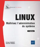 LINUX - Maîtrisez l'administration du système (7e édition), Maîtrisez l'administration du système (7e édition)