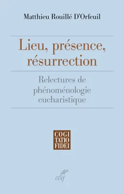 Lieu, présence, résurrection, Relectures de phénoménologie eucharistique