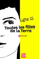2, TOUTES LES FILLES DE LA TERRE / ligne 15, Benoît