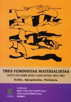 Tres feministas Materialistas (Volumen I), Colette Guillaumin, Nicole-Claude Mathieu, Paola Tabet - Exilo, Apropiacion, Violencia