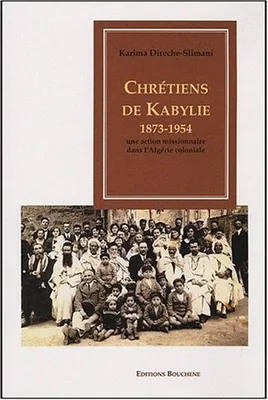 Chrétiens de Kabylie, 1873-1954, Une action missionnaire dans l'Algérie coloniale