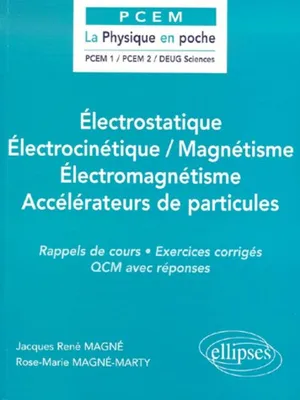 Électrostatique / Électrocinétique / Magnétisme / Électromagnétisme / Accélérateurs de particules, rappels de cours, exercices corrigés, QCM avec réponses