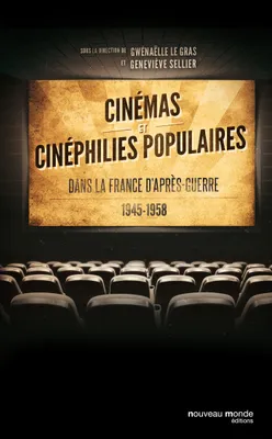 Cinémas et cinéphilies populaires, dans la France d'après-guerre (1945-1958)