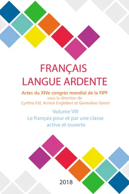 Le français pour et par une classe active et ouverte, Actes du XIVe congrès mondial de la FIPF Volume 8