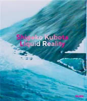 Shigeko Kubota Liquid Reality /anglais