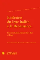 Itinéraires du livre italien à la Renaissance, Suisse romande, anciens pays-bas et liège