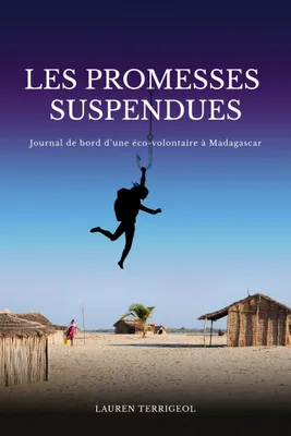 Les Promesses suspendues, Journal de bord d’une éco-volontaire à Madagascar