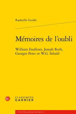Mémoires de l'oubli, William faulkner, joseph roth, georges perec et w. g. sebald