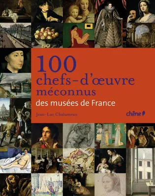 100 chefs d'oeuvres méconnus des musées de France