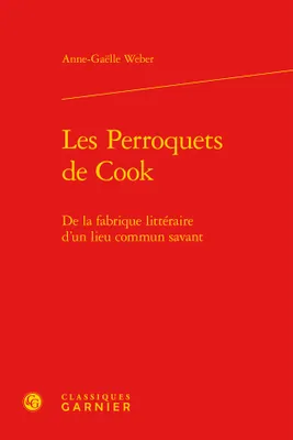Les Perroquets de Cook, De la fabrique littéraire d'un lieu commun savant