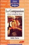 La Compassion : aimer jusqu'au bout., aimer jusqu'au bout
