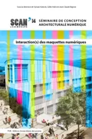 Interaction(s) des maquettes numériques, Actes du 6ème Séminaire de Conception Architecturale Numérique