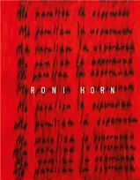 Roni Horn  I Am Paralyzed with Hope /anglais