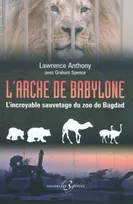 L'arche de Babylone - l'incroyable sauvetage du zoo de Bagdad, l'incroyable sauvetage du zoo de Bagdad