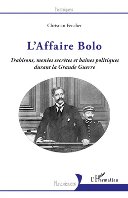 L'Affaire Bolo, Trahisons, menées secrètes et haines politiques durant la Grande Guerre