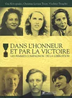 DANS L HONNEUR ET PAR LA VICTOIRE-LES FEMMES COMPAGNON DE LA LIBERATION, les femmes compagnon de la Libération