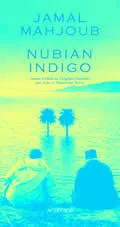 NUBIAN INDIGO, une histoire d'eau, d'amour et de légendes Jamal Mahjoub