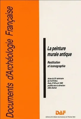 La peinture murale antique, Restitution et iconographie. 9e Séminaire de l'AFPMA, Paris, 27-28 avr. 1985