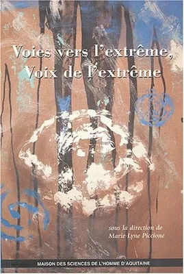 Voies vers l'extrême, Voies de l'extrême. Colloques organisés par le Centre d'études canadiennes de l'université Michel de Montaigne Bordeaux 3, déc. 1999 et déc. 2001