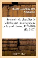 Souvenirs du chevalier de Villebresme : mousquetaire de la garde du roi, 1772-1816 (Éd.1897)