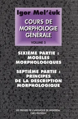 Cours de morphologie générale., Cours de morphologie générale. Volume V, théorique et descriptive, Volume V, Sixième partie, modèles morphologiques